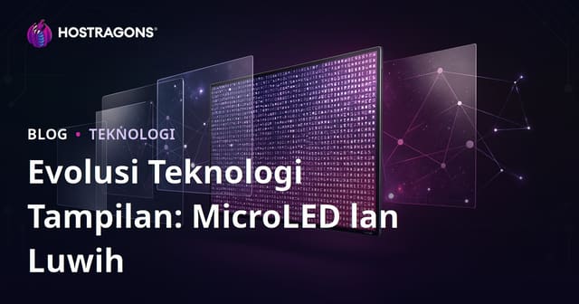 Evolusi Teknologi Tampilan: MicroLED lan Luwih
