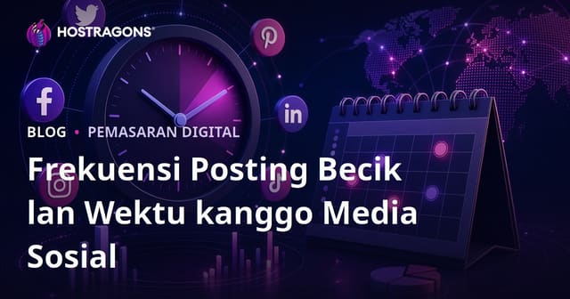 Frekuensi Posting Becik lan Wektu kanggo Media Sosial