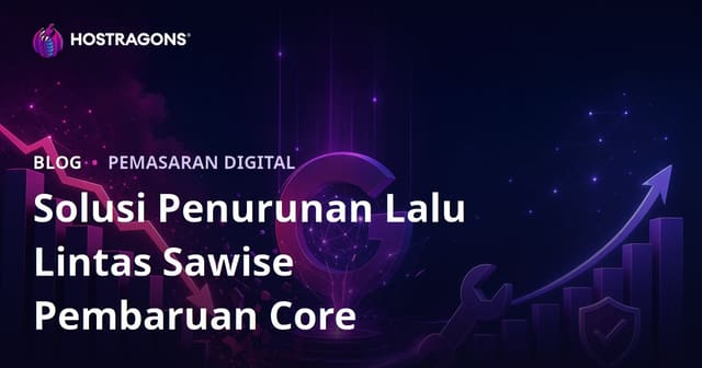 Google Core Update Marai Trafik Mudhun: Solusi Jitu Mulihake Peringkat Situs Web Sampeyan