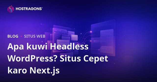 Apa iku Headless WordPress (Decoupled)? Next.js lan Situs Web Hédhér Gancang