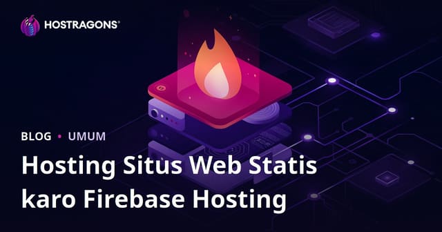 Hosting Situs Web Statis karo Firebase Hosting