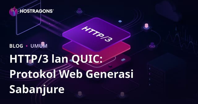 HTTP/3 lan QUIC: Protokol Web Generasi Sabanjure