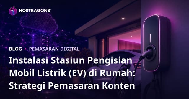 Instalasi Stasiun Pengisian Mobil Listrik (EV) di Rumah: Strategi Pemasaran Konten
