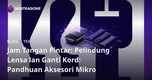 Jam Tangan Pintar: Pelindung Lensa lan Ganti Kord: Pandhuan Aksesori Mikro