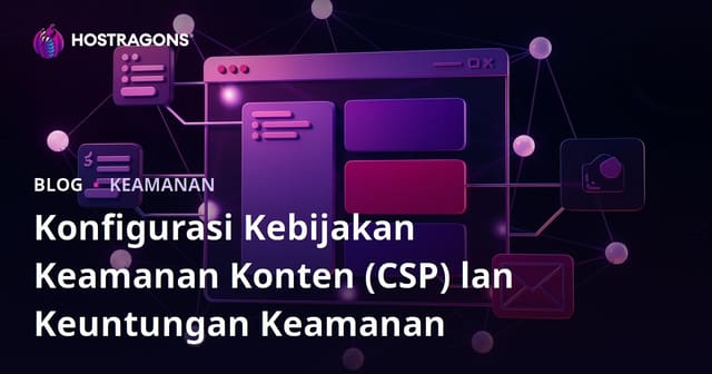 Kebijakan Content Security (CSP): Konfigurasi lan Kauntungan Keamanan Web