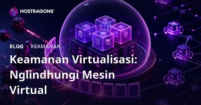 Keamanan Virtualisasi: Nglindhungi Mesin Virtual