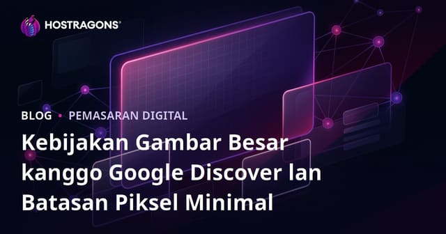Kebijakan Gambar Besar kanggo Google Discover lan Batasan Piksel Minimal