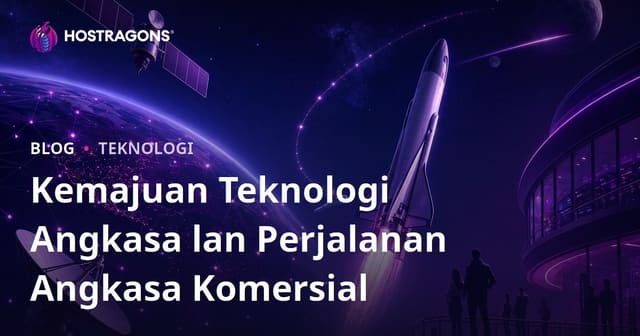 Kemajuan Teknologi Angkasa dan Perjalanan Angkasa Komersial