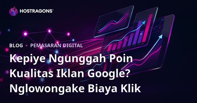 Kepiye Ngunggah Poin Kualitas Iklan Google? Nglowongake Biaya Klik