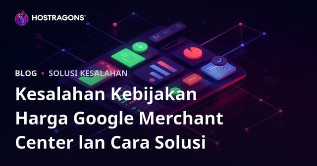 Kesalahan Kebijakan Harga Google Merchant Center lan Cara Solusi
