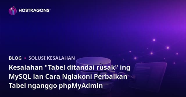 Kesalahan "Tabel ditandai rusak" ing MySQL lan Cara Nglakoni Perbaikan Tabel nganggo phpMyAdmin