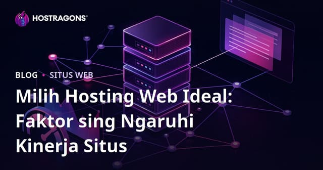 Milih Hosting Web Ideal: Faktor sing Ngaruhi Kinerja Situs