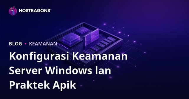 Konfigurasi Keamanan Server Windows lan Praktek Apik