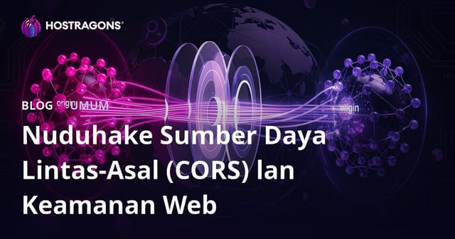 CORS (Cross-Origin Resource Sharing) lan Keamanan Web