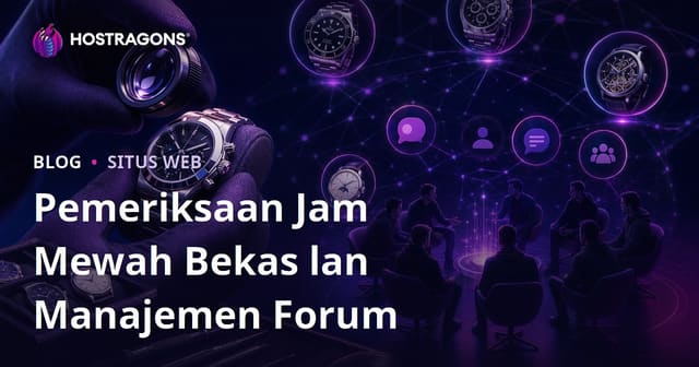 Manajemen Forum Niche kanggo Ekspertis Jam Mewah Bekas lan Penggemar Jam