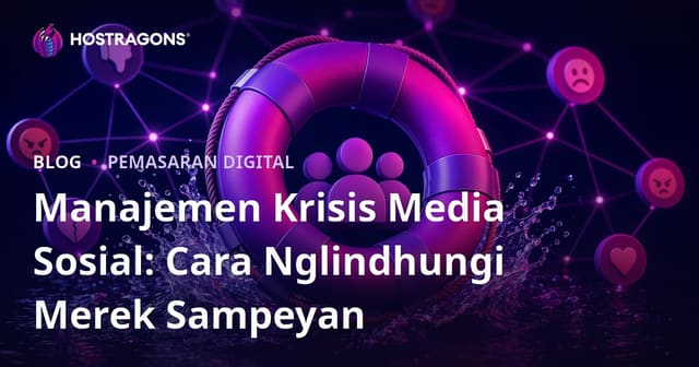 Manajemen Krisis Media Sosial: Cara Ngayomi Reputasi Merk Panjenengan