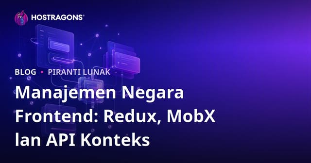Manajemen Negara Frontend: Redux, MobX lan API Konteks
