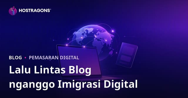 Migrasi Digital (Digital Nomad) lan Viza Kerja Jarak Internasional: Strategi Traffic Blog