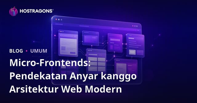 Micro-Frontends: Pendekatan Anyar kanggo Arsitektur Web Modern