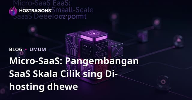 Micro-SaaS: Self-Hosted Pembangunan SaaS Skala Cilik