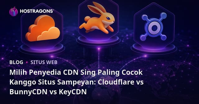 Milih Penyedia CDN Sing Paling Cocok Kanggo Situs Sampeyan: Cloudflare vs BunnyCDN vs KeyCDN