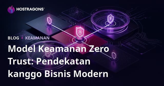 Model Keamanan Zero Trust: Pendekatan Kanggo Perusahaan Modern