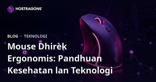 Mouse Dhirèk Ergonomis: Pandhuan Kesehatan lan Teknologi
