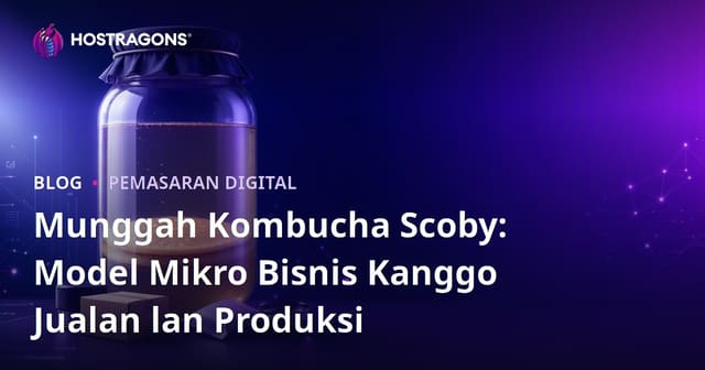 Munggah Kombucha Scoby: Model Mikro Bisnis Kanggo Jualan lan Produksi