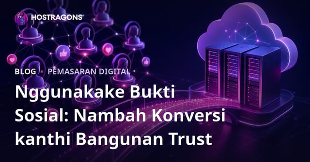Nggunakake Bukti Sosial: Nambah Konversi kanthi Bangunan Trust
