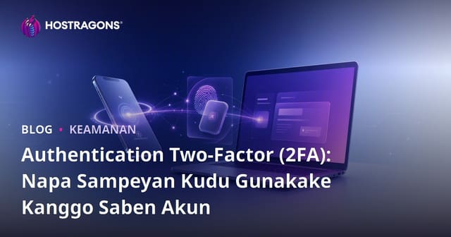 Authentication Two-Factor (2FA): Napa Sampeyan Kudu Gunakake Kanggo Saben Akun