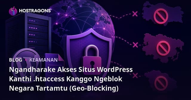 Ngandharake Akses Situs WordPress Kanthi .Htaccess Kanggo Ngeblok Negara Tartamtu (Geo-Blocking)