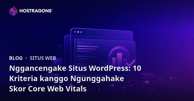 Ngoptimalake Kecepatan Situs WordPress: 10 Kriteria Kanggo Nambah Core Web Vitals