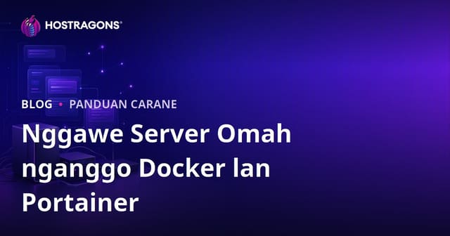 Nggawé Server Rumahmu Senéka Docker lan Portainer
