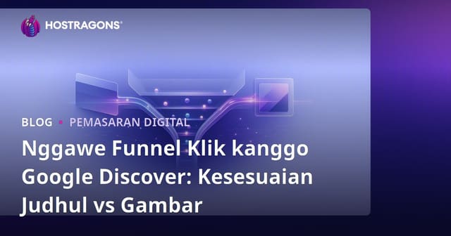 Nggawe Funnel Klik kanggo Google Discover: Kesesuaian Judhul vs Gambar