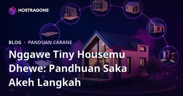 Nggawe Tiny Housemu Dhewe: Pandhuan Saka Akeh Langkah