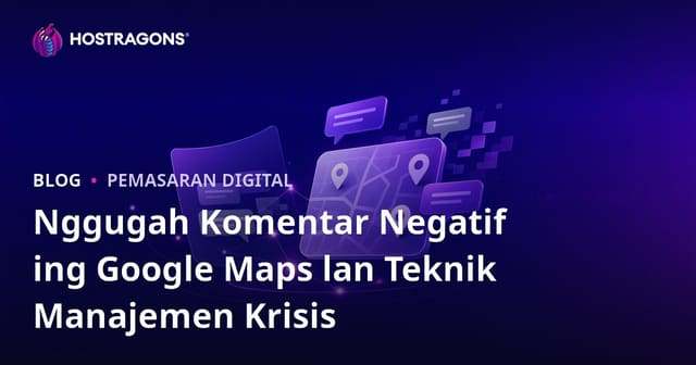 Nggugah Komentar Negatif ing Google Maps lan Teknik Manajemen Krisis