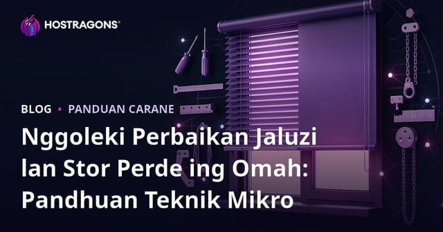 Nggoleki Perbaikan Jaluzi lan Stor Perde ing Omah: Pandhuan Teknik Mikro