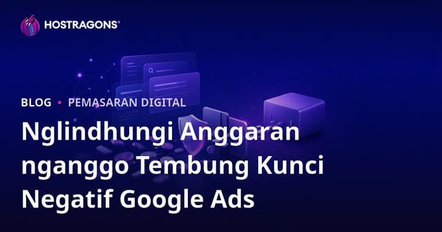 Nggunakake Kata Kunci Negatif ing Iklan Google (Google Ads) Kanggo Ngamanake Anggaran