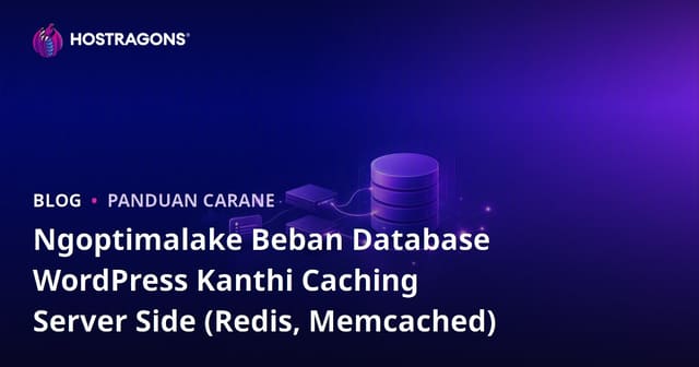 Ngoptimalake Beban Database WordPress Kanthi Caching Server Side (Redis, Memcached)