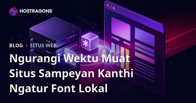 Ngurangi Wektu Muat Situs Sampeyan Kanthi Ngatur Font Lokal