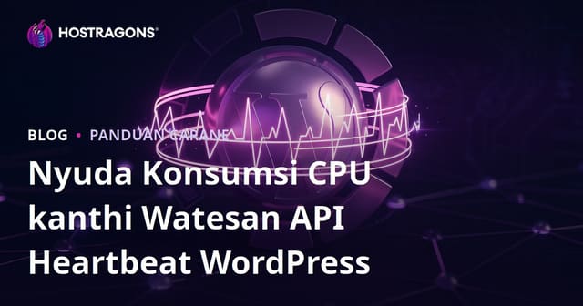 Nyuda Konsumsi CPU kanthi Watesan API Heartbeat WordPress