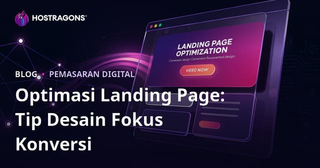 Optimasi Landing Page: Tip Desain Fokus Konversi