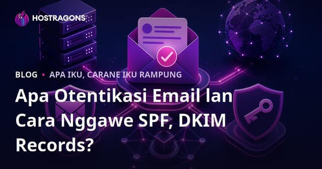 Apa Otentikasi Email lan Cara Nggawe SPF, DKIM Records?