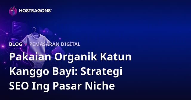 Pakaian Organik Katun Kanggo Bayi: Strategi SEO Ing Pasar Niche