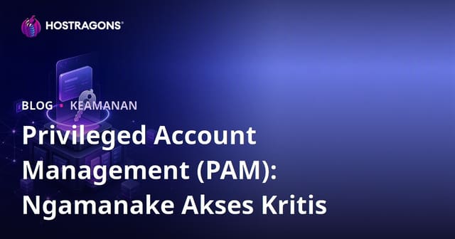 Privileged Account Management (PAM): Ngamanake Akses Kritis