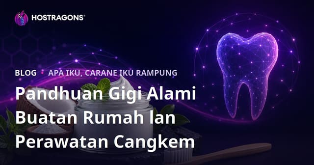 Pandhuan Gigi Alami Buatan Rumah lan Perawatan Cangkem