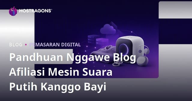 Pandhuan Nggawe Blog Afiliasi Mesin Suara Putih Kanggo Bayi
