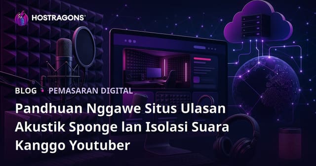 Pandhuan Nggawe Situs Ulasan Akustik Sponge lan Isolasi Suara Kanggo Youtuber