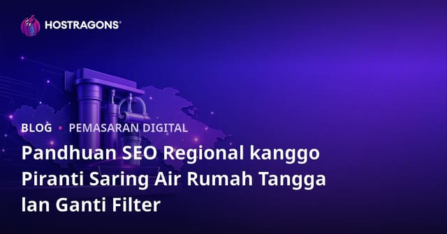 Pandhuan SEO Regional kanggo Piranti Saring Air Rumah Tangga lan Ganti Filter