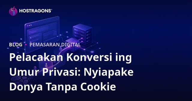 Pelacakan Konversi ing Umur Privasi: Nyiapake Donya Tanpa Cookie